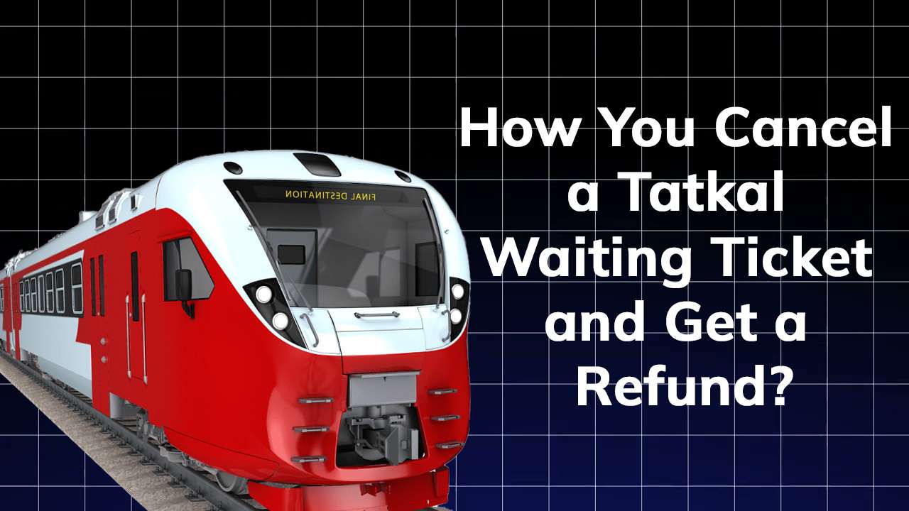 can-you-cancel-a-tatkal-waiting-ticket-and-get-a-refund