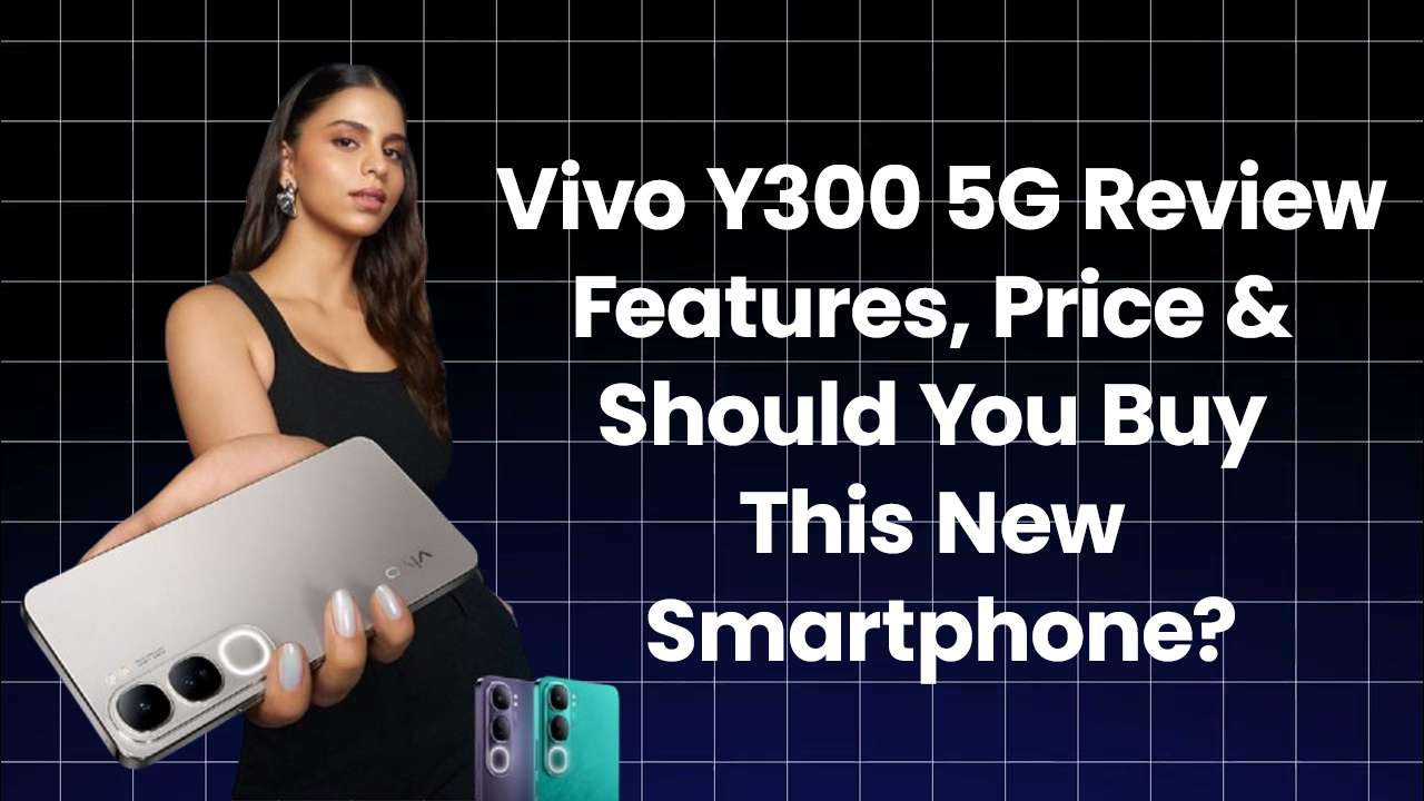 vivo-y300-5g-review-features-price-and-should-you-buy-this-new-smartphone