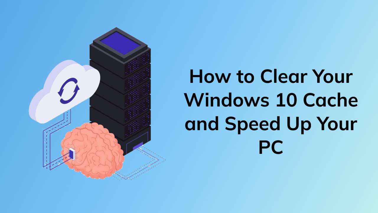how-to-clear-your-windows-10-cache-and-speed-up-your-pc