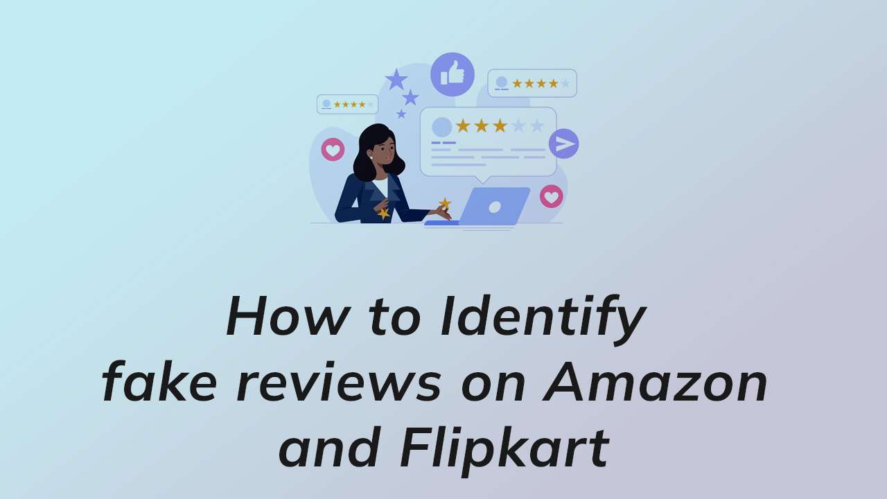 how-to-identify-fake-reviews-on-amazon-and-flipkart